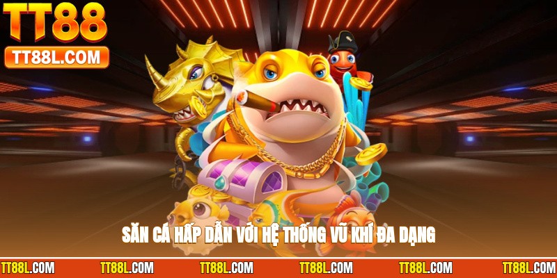 Săn cá hấp dẫn với hệ thống vũ khí đa dạng