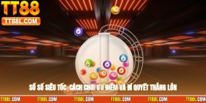 xổ số siêu tốc - Cách Chơi, Ưu Điểm Và Bí Quyết Thắng Lớn